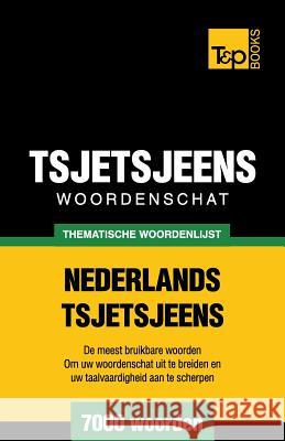 Thematische woordenschat Nederlands-Tsjetsjeens - 7000 woorden Andrey Taranov 9781784923280 T&p Books