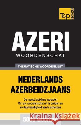 Thematische woordenschat Nederlands-Azerbeidzjaans - 5000 woorden Andrey Taranov 9781784923334 T&p Books