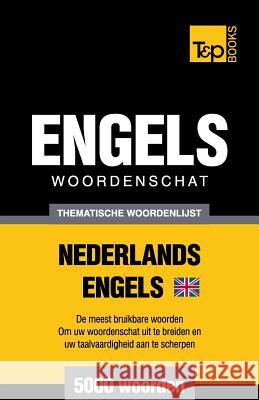 Thematische woordenschat Nederlands-Brits-Engels - 5000 woorden Andrey Taranov 9781784923358 T&p Books