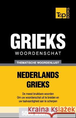 Thematische woordenschat Nederlands-Grieks - 5000 Woorden Andrey Taranov 9781784923402 T&p Books