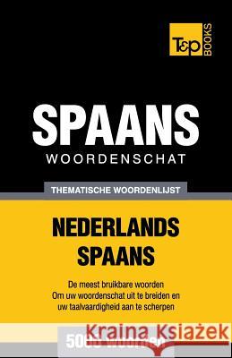 Thematische woordenschat Nederlands-Spaans - 5000 woorden Andrey Taranov 9781784923433 T&p Books