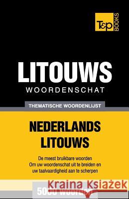 Thematische woordenschat Nederlands-Litouws - 5000 woorden Andrey Taranov 9781784923488 T&p Books