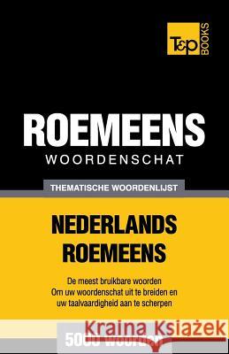 Thematische woordenschat Nederlands-Roemeens - 5000 woorden Andrey Taranov 9781784923549 T&p Books