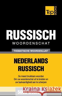 Thematische woordenschat Nederlands-Russisch - 5000 woorden Taranov, Andrey 9781784923556 T&p Books