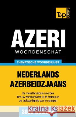 Thematische woordenschat Nederlands-Azerbeidzjaans - 3000 woorden Andrey Taranov 9781784923686 T&p Books