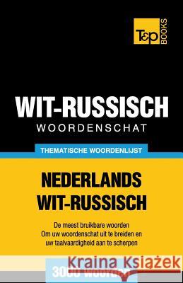 Thematische woordenschat Nederlands-Wit-Russisch - 3000 woorden Andrey Taranov 9781784923723 T&p Books