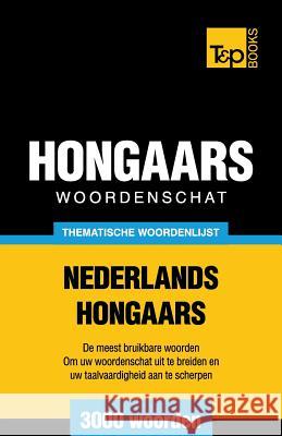 Thematische woordenschat Nederlands-Hongaars - 3000 woorden Andrey Taranov 9781784923747 T&p Books