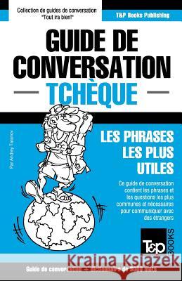 Guide de conversation Français-Tchèque et vocabulaire thématique de 3000 mots Andrey Taranov 9781784925598 T&p Books