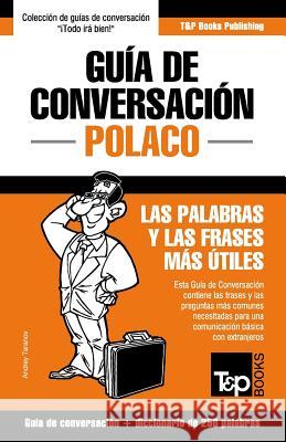 Guía de Conversación Español-Polaco y mini diccionario de 250 palabras Andrey Taranov 9781784926281 T&p Books