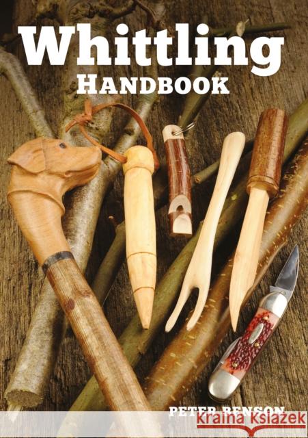 Whittling Handbook Peter Benson 9781784940751 GMC Publications