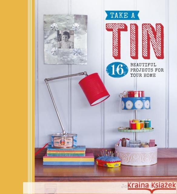 Take a Tin: 16 Beautiful Projects for Your Home Jemima Schlee 9781784941109 GMC Publications