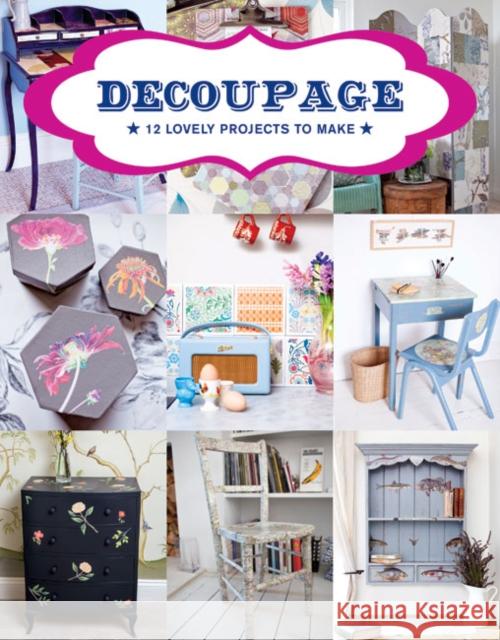 Decoupage: 17 Projects for You and Your Home Editors of GMC 9781784941604 GMC Publications