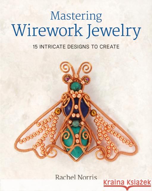 Mastering Wirework Jewelry R Norris 9781784943318 GMC Publications