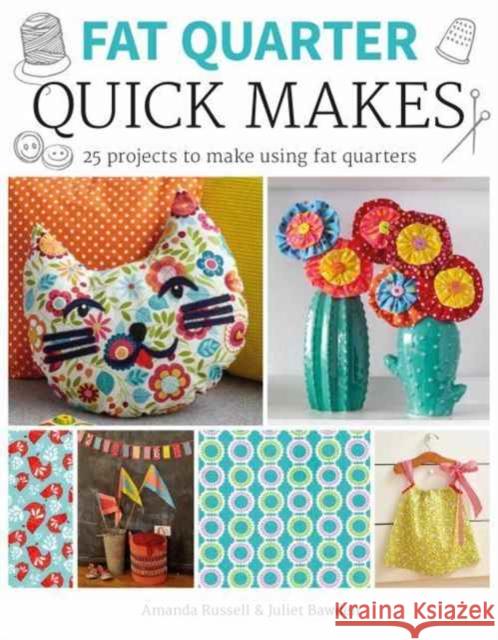 Fat Quarter: Quick Makes Juliet Bawden Amanda Russell 9781784943868 GMC Publications