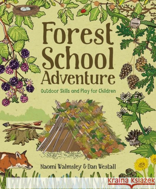 Forest School Adventure: Outdoor Skills and Play for Children Dan Westall Naomi Walmsley 9781784944032 GMC Publications