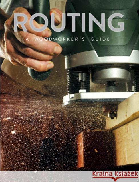 Routing: A Woodworker's Guide Stuart Lawson 9781784944421