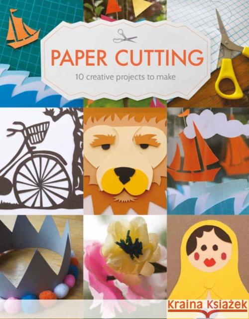 Paper Cutting: 10 Creative Projects to Make Claire Culley Amy Phipps 9781784944643 GMC Publications