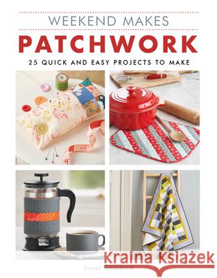 Weekend Makes: Patchwork: 25 Quick and Easy Projects to Make GMC 9781784945114 GMC Publications