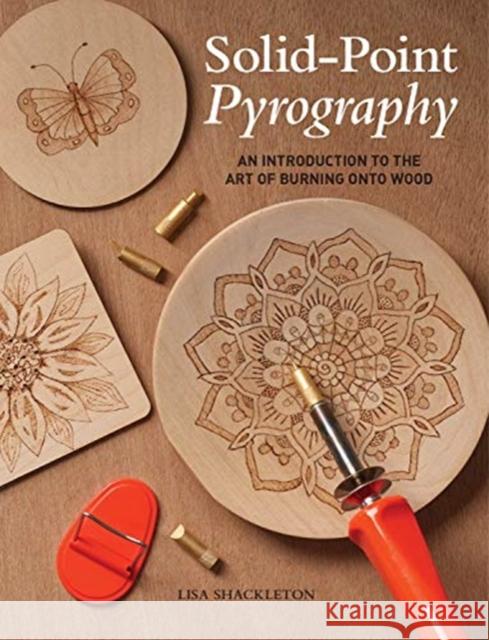 Solid-Point Pyrography: An Introduction to the Art of Burning onto Wood Lisa Shackleton 9781784945206