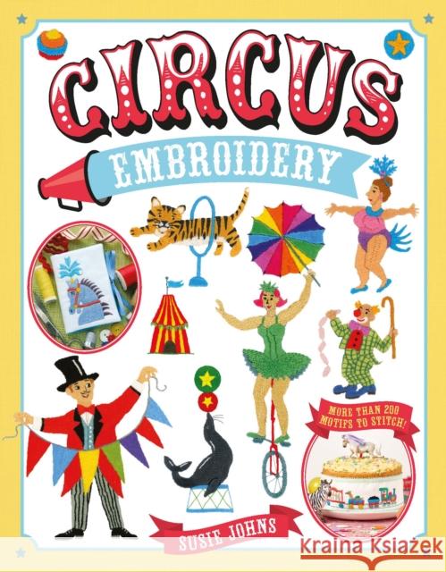 Circus Embroidery: More Than 200 Motifs to Stitch! Susie Johns 9781784945473 Guild of Master Craftsman Publications Ltd