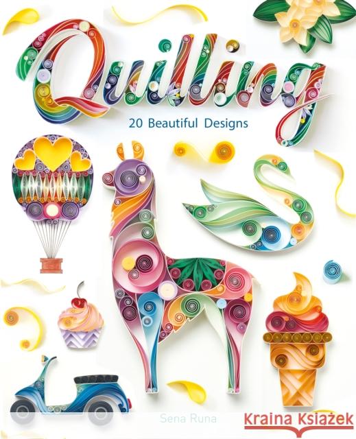 Quilling: 20 Beautiful Designs Runa, Sena 9781784945619 GMC Publications