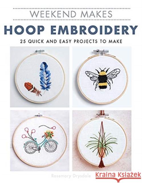 Weekend Makes: Hoop Embroidery Drysdale, Rosemary 9781784945909 GMC Publications