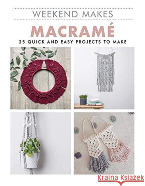 Macrame: 25 Quick and Easy Projects to Make Steph Booth 9781784946197