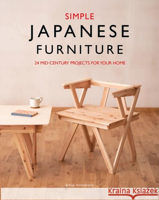 Simple Japanese Furniture: 24 Classic Step-By-Step Projects Group Monomono 9781784946326