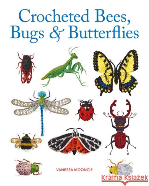 Crocheted Bees, Bugs & Butterflies Vanessa Mooncie 9781784946357