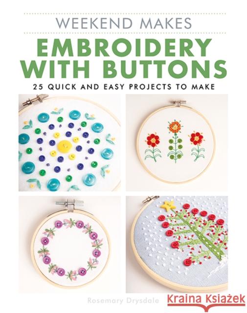 Weekend Makes: Embroidery with Buttons: 25 Quick and Easy Projects to Make  9781784946456 GMC Publications