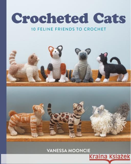 Crocheted Cats: 10 Feline Friends to Crochet Vanessa Mooncie 9781784946517 GMC Publications