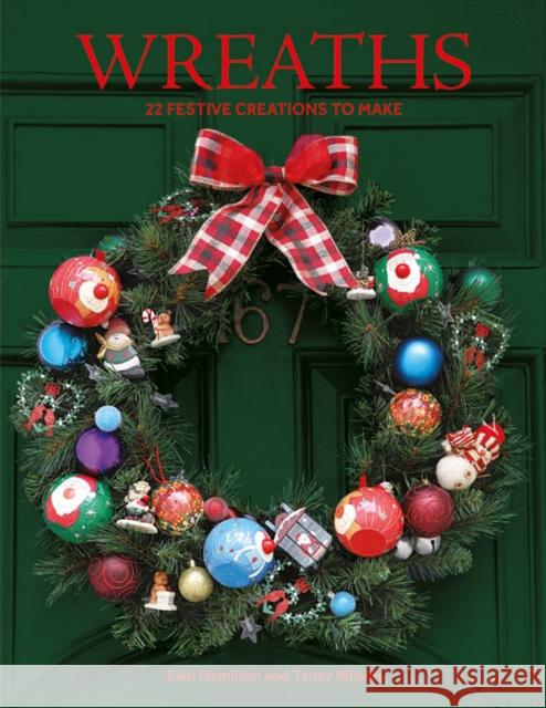 Wreaths: 22 Festive Creations to Make Hamilton, Sian 9781784946593 GMC DISTRIBUTION