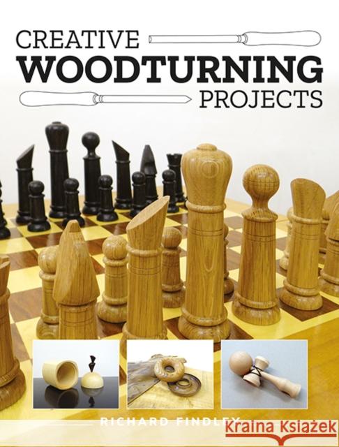 Creative Woodturning Projects Richard Findley 9781784946869 GMC Publications