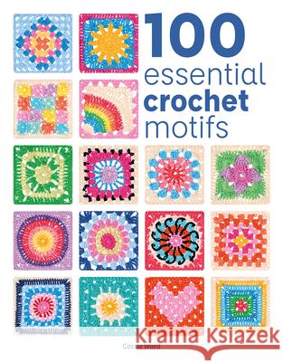 100 Essential Crochet Motifs Cassie Ward 9781784947040 GMC Publications