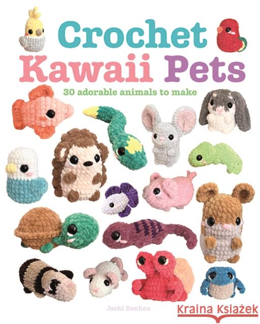 Crochet Kawaii Pets Jacki Donhou 9781784947170 GMC Publications