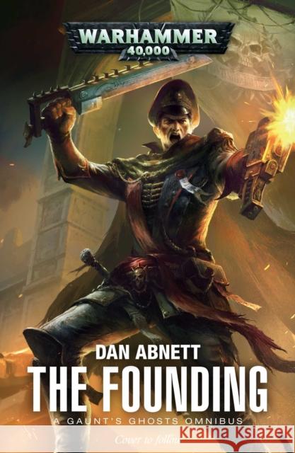 The Founding: A Gaunt's Ghosts Omnibus Dan Abnett 9781784966171