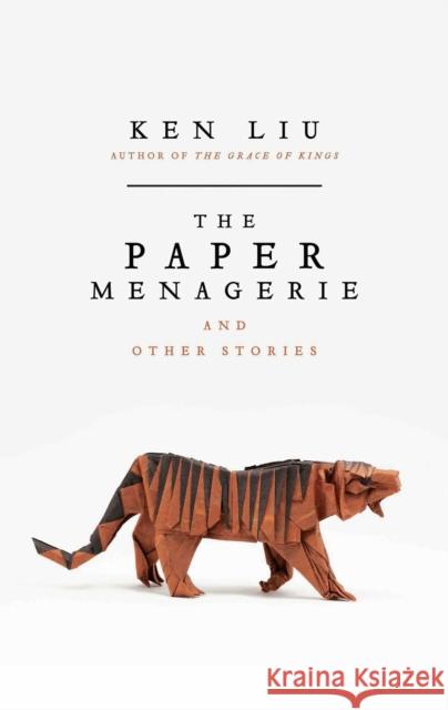 The Paper Menagerie Ken Liu   9781784975692 Bloomsbury Publishing PLC