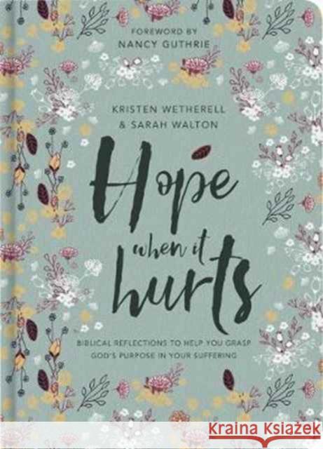 Hope When It Hurts: Biblical reflections to help you grasp God's purpose in your suffering Sarah Walton 9781784980733 Good Book Company