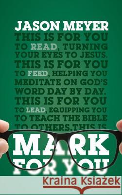 Mark for You: For Reading, for Feeding, for Leading Jason Meyer 9781784982973 Good Book Co