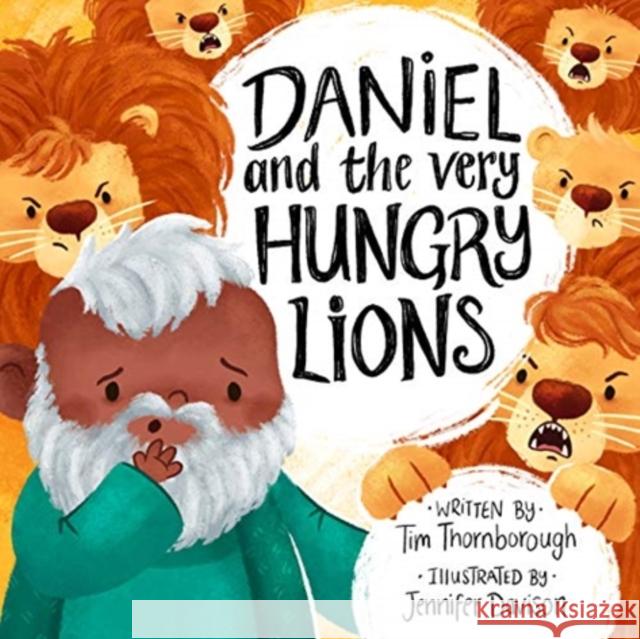 Daniel and the Very Hungry Lions Tim Thornborough Jennifer Davison 9781784983321