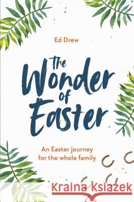 The Wonder of Easter: An Easter Journey for the Whole Family Ed Drew 9781784983352 Good Book Company