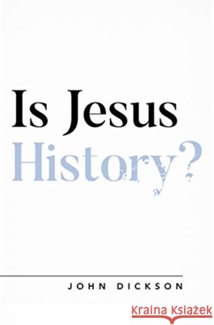 Is Jesus History? John Dickson 9781784983659 The Good Book Company