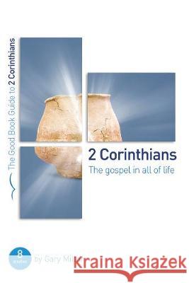 2 Corinthians: The Gospel in all of Life: Seven studies for groups and individuals Gary Millar 9781784983895 Good Book Co