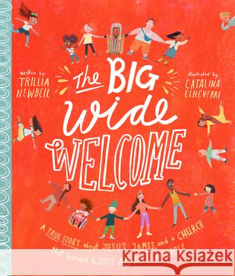 The Big Wide Welcome Storybook: A True Story about Jesus, James, and a Church That Learned to Love All Sorts of People Newbell, Trillia J. 9781784983918