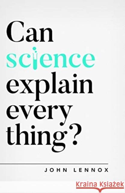 Can Science Explain Everything? John Lennox 9781784984113 The Good Book Company