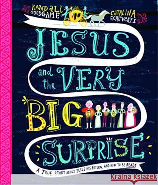 Jesus and the Very Big Surprise Storybook: A True Story about Jesus, His Return, and How to Be Ready Randall Goodgame 9781784984410 Good Book Co