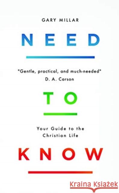 Need to Know: Your Guide to the Christian Life Gary Millar 9781784984427