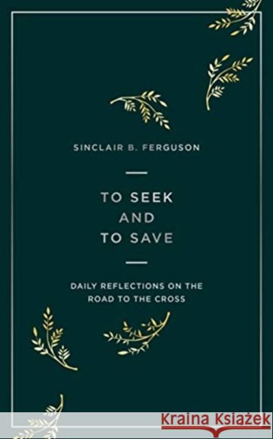To Seek and to Save: Daily Reflections on the Road to the Cross Ferguson, Sinclair 9781784984458