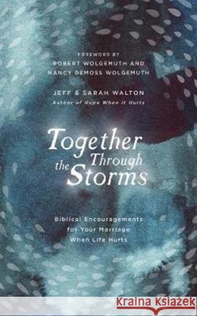 Together Through the Storms: Biblical Encouragements for Your Marriage When Life Hurts Sarah Walton Jeff Walton 9781784984724 Good Book Co