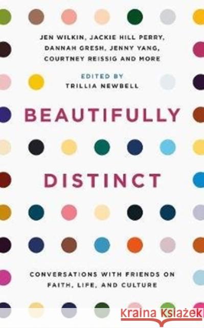 Beautifully Distinct: Conversations with Friends on Faith, Life, and Culture Newbell, Trillia J. 9781784985219